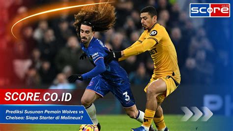Prediksi Hasil Pertandingan Chelsea vs Wolves